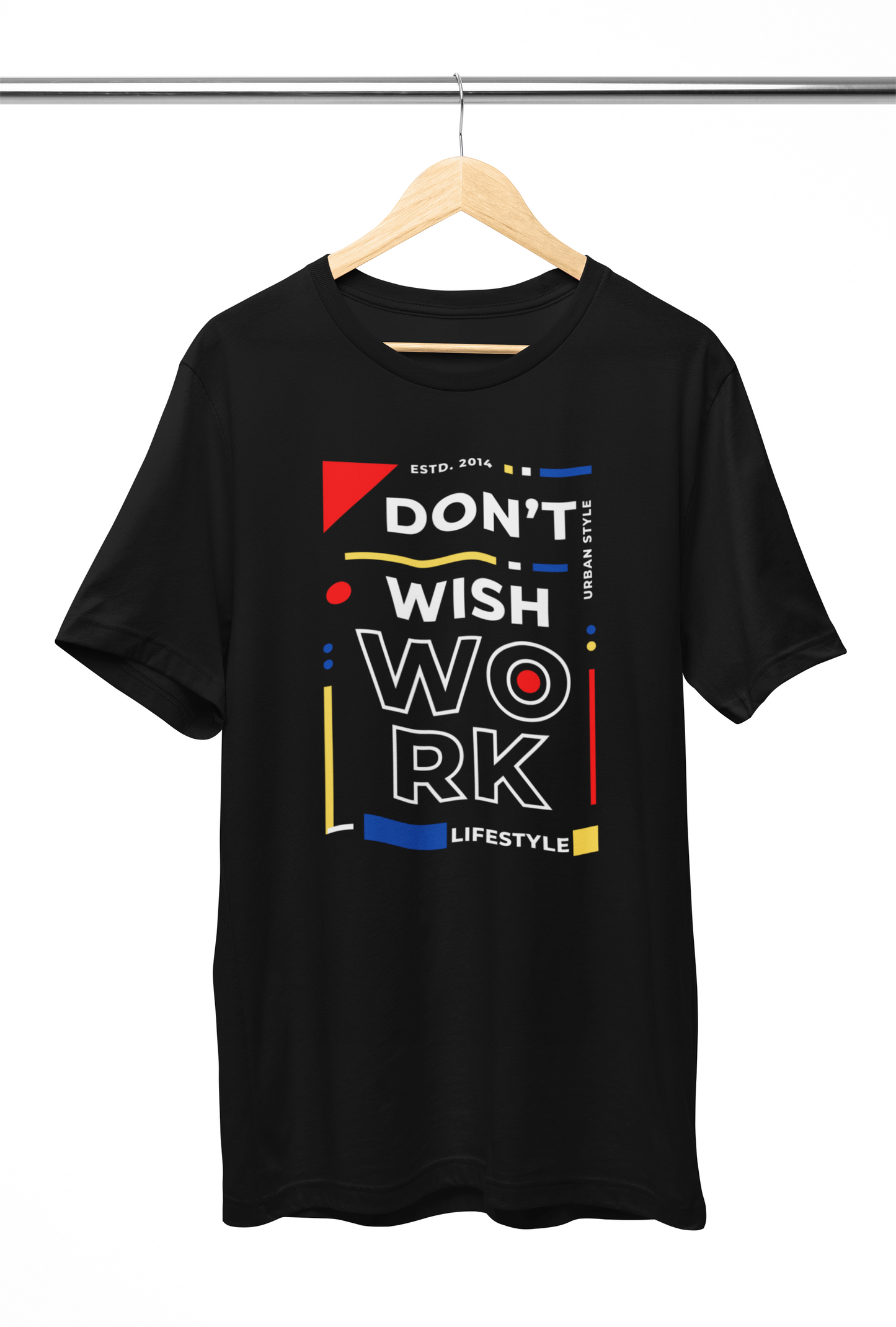 Don't Wish WORK 2.0 Shirt