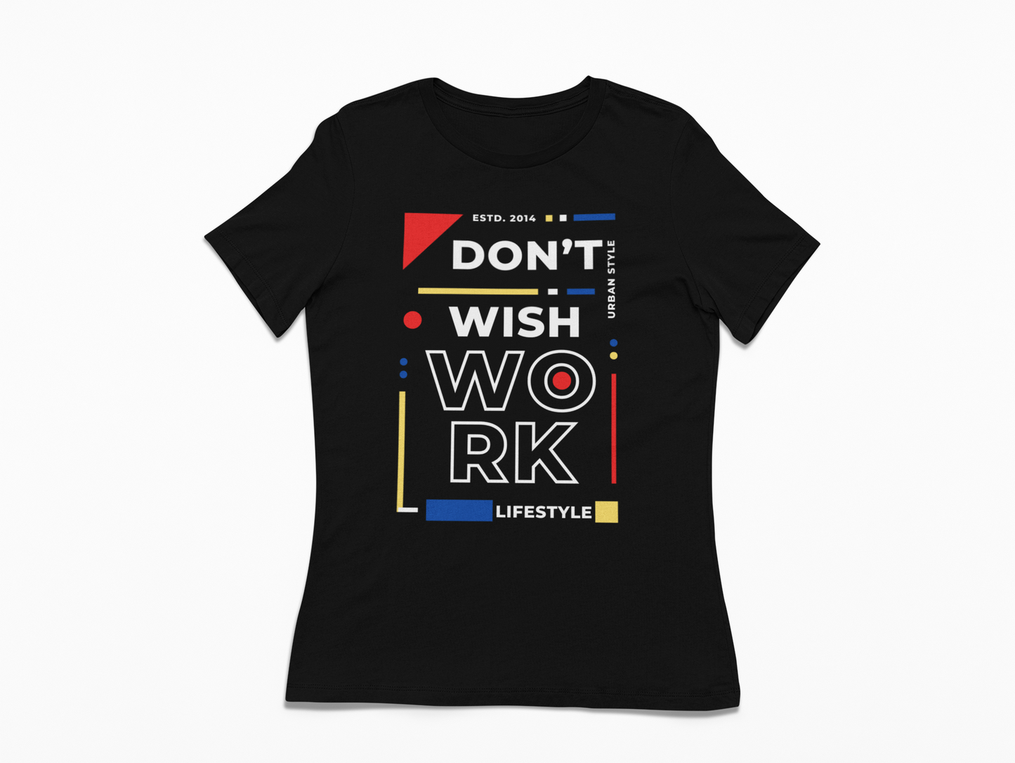 Don't Wish WORK 2.0 Shirt