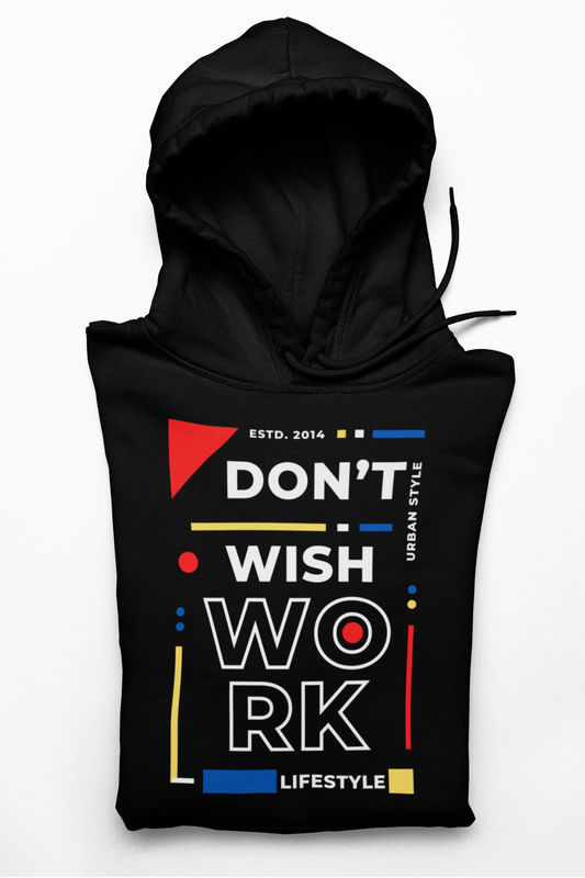 Don't Wish WORK 2.0 Hoodie